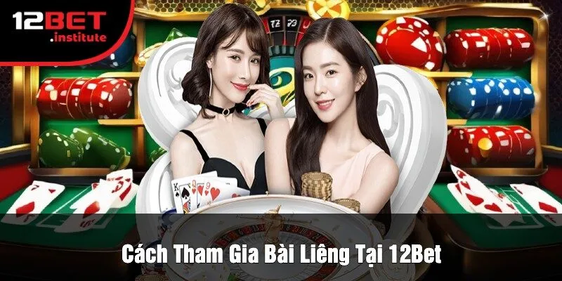 Cách Tham Gia Bài Liêng Tại 12Bet